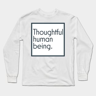 Thoughtful human being. Long Sleeve T-Shirt